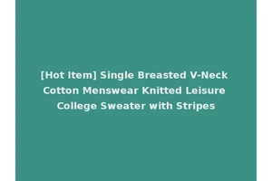 [Hot Item] Single Breasted V-Neck Cotton Menswear Knitted Leisure College Sweater with Stripes