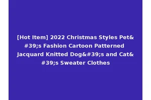 [Hot Item] 2022 Christmas Styles Pet's Fashion Cartoon Patterned Jacquard Knitted Dog's and Cat's Sweater Clothes