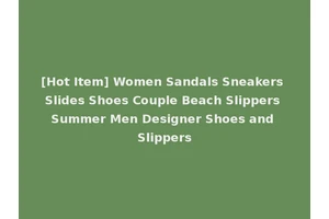 [Hot Item] Women Sandals Sneakers Slides Shoes Couple Beach Slippers Summer Men Designer Shoes and Slippers