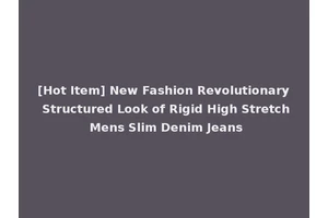 [Hot Item] New Fashion Revolutionary Structured Look of Rigid High Stretch Mens Slim Denim Jeans