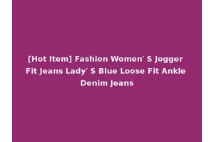 [Hot Item] Fashion Women′ S Jogger Fit Jeans Lady′ S Blue Loose Fit Ankle Denim Jeans