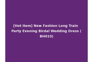 [Hot Item] New Fashion Long Train Party Evening Birdal Wedding Dress (BH010)