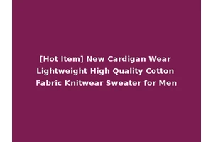 [Hot Item] New Cardigan Wear Lightweight High Quality Cotton Fabric Knitwear Sweater for Men
