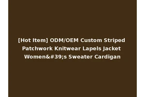 [Hot Item] ODM/OEM Custom Striped Patchwork Knitwear Lapels Jacket Women's Sweater Cardigan
