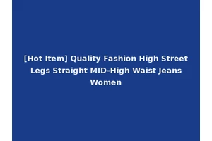 [Hot Item] Quality Fashion High Street Legs Straight MID-High Waist Jeans Women
