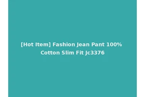 [Hot Item] Fashion Jean Pant 100% Cotton Slim Fit Jc3376
