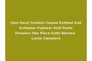 [Hot Item] Fashion Casual Knitted Suit Knitwear Pullover Knit Pants Trousers Two Piece Suits Women Loose Sweaters