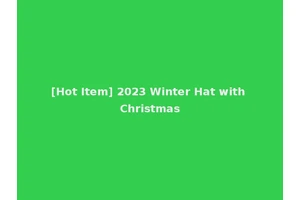 [Hot Item] 2023 Winter Hat with Christmas