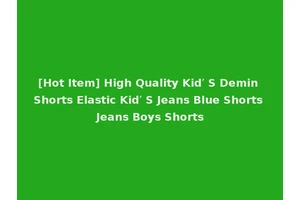 [Hot Item] High Quality Kid′ S Demin Shorts Elastic Kid′ S Jeans Blue Shorts Jeans Boys Shorts