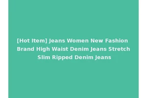 [Hot Item] Jeans Women New Fashion Brand High Waist Denim Jeans Stretch Slim Ripped Denim Jeans