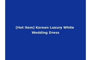 [Hot Item] Korean Luxury White Wedding Dress