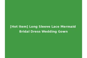 [Hot Item] Long Sleeve Lace Mermaid Bridal Dress Wedding Gown