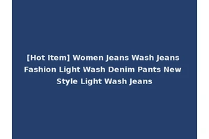 [Hot Item] Women Jeans Wash Jeans Fashion Light Wash Denim Pants New Style Light Wash Jeans