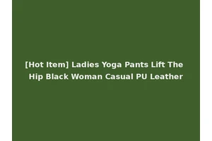 [Hot Item] Ladies Yoga Pants Lift The Hip Black Woman Casual PU Leather