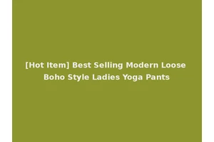 [Hot Item] Best Selling Modern Loose Boho Style Ladies Yoga Pants