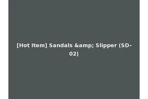 [Hot Item] Sandals &amp; Slipper (SD-02)