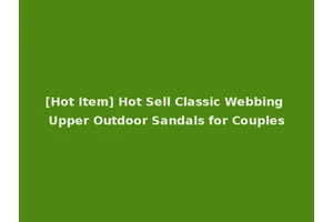 [Hot Item] Hot Sell Classic Webbing Upper Outdoor Sandals for Couples