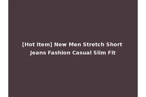 [Hot Item] New Men Stretch Short Jeans Fashion Casual Slim Fit