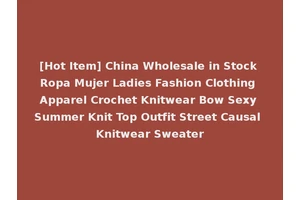 [Hot Item] China Wholesale in Stock Ropa Mujer Ladies Fashion Clothing Apparel Crochet Knitwear Bow Sexy Summer Knit Top Outfit Street Causal Knitwear Sweater
