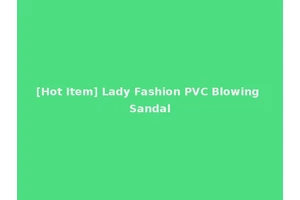 [Hot Item] Lady Fashion PVC Blowing Sandal