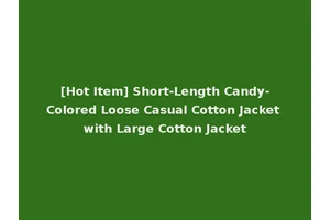 [Hot Item] Short-Length Candy-Colored Loose Casual Cotton Jacket with Large Cotton Jacket