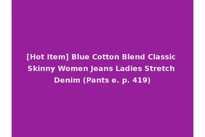 [Hot Item] Blue Cotton Blend Classic Skinny Women Jeans Ladies Stretch Denim (Pants e. p. 419)