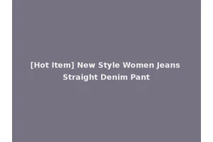 [Hot Item] New Style Women Jeans Straight Denim Pant
