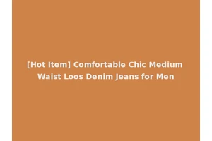 [Hot Item] Comfortable Chic Medium Waist Loos Denim Jeans for Men