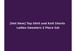 [Hot Item] Top Shirt and Knit Shorts Ladies Sweaters 2 Piece Set