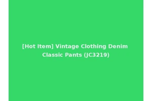 [Hot Item] Vintage Clothing Denim Classic Pants (JC3219)