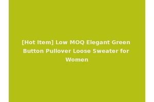 [Hot Item] Low MOQ Elegant Green Button Pullover Loose Sweater for Women