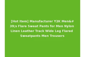 [Hot Item] Manufacturer Y2K Men's Flare Sweat Pants for Men Nylon Linen Leather Track Wide Leg Flared Sweatpants Men Trousers