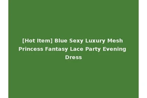 [Hot Item] Blue Sexy Luxury Mesh Princess Fantasy Lace Party Evening Dress