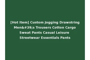 [Hot Item] Custom Jogging Drawstring Men's Trousers Cotton Cargo Sweat Pants Casual Leisure Streetwear Essentials Pants