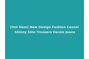 [Hot Item] New Design Fashion Casual Skinny Slim Trousers Denim Jeans