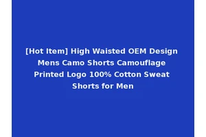 [Hot Item] High Waisted OEM Design Mens Camo Shorts Camouflage Printed Logo 100% Cotton Sweat Shorts for Men