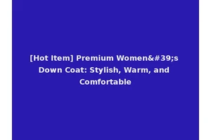 [Hot Item] Premium Women's Down Coat: Stylish, Warm, and Comfortable