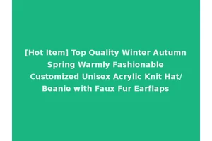 [Hot Item] Top Quality Winter Autumn Spring Warmly Fashionable Customized Unisex Acrylic Knit Hat/Beanie with Faux Fur Earflaps