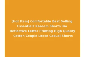 [Hot Item] Comfortable Best Selling Essentials Kareem Shorts 3m Reflective Letter Printing High Quality Cotton Couple Loose Casual Shorts