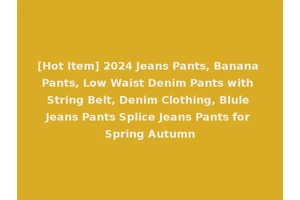 [Hot Item] 2024 Jeans Pants, Banana Pants, Low Waist Denim Pants with String Belt, Denim Clothing, Blule Jeans Pants Splice Jeans Pants for Spring Autumn