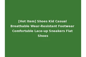 [Hot Item] Shoes Kid Casual Breathable Wear-Resistant Footwear Comfortable Lace-up Sneakers Flat Shoes