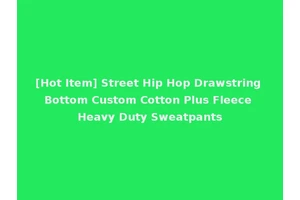 [Hot Item] Street Hip Hop Drawstring Bottom Custom Cotton Plus Fleece Heavy Duty Sweatpants
