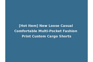 [Hot Item] New Loose Casual Comfortable Multi-Pocket Fashion Print Custom Cargo Shorts