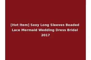 [Hot Item] Sexy Long Sleeves Beaded Lace Mermaid Wedding Dress Bridal 2017