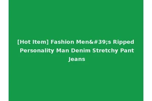 [Hot Item] Fashion Men's Ripped Personality Man Denim Stretchy Pant Jeans