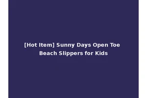 [Hot Item] Sunny Days Open Toe Beach Slippers for Kids