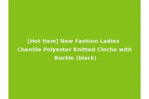 [Hot Item] New Fashion Ladies Chenille Polyester Knitted Cloche with Buckle (black)