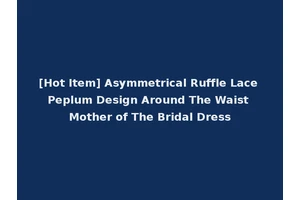[Hot Item] Asymmetrical Ruffle Lace Peplum Design Around The Waist Mother of The Bridal Dress