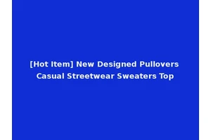 [Hot Item] New Designed Pullovers Casual Streetwear Sweaters Top