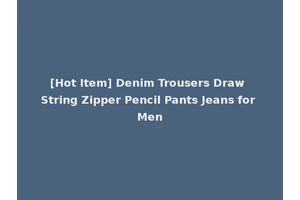 [Hot Item] Denim Trousers Draw String Zipper Pencil Pants Jeans for Men